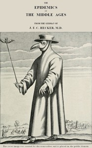 The Epidemics of the Middle Ages by J. F. C. Hecker and John Caius